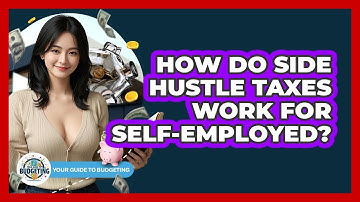 How Do Side Hustle Taxes Work For Self-employed? - Your Guide to Budgeting