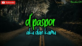 D'PASPOR - AKU DAN KAMU ( LIRIK ) | LAGU SEDIH | LAGU GALAU BAPER