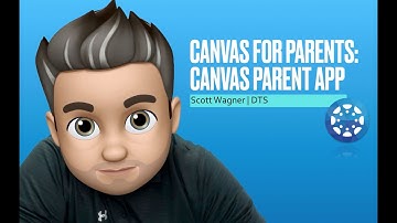 Canvas for Parents: Using the Canvas Parent App