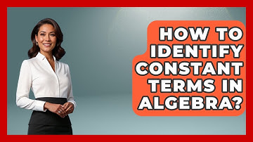 How To Identify Constant Terms In Algebra? - Your Algebra Coach