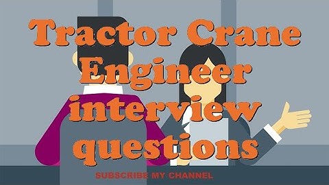 Tractor Crane Engineer interview questions