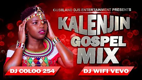 BEST OF KALENJIN GOSPEL VIDEO MIX | DJ COLOO254 | DJ WIFI VEVO