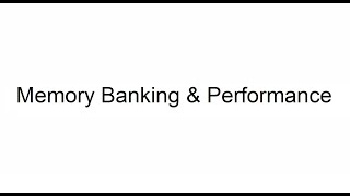 Memory Banking & Performance (Part 2/5)
