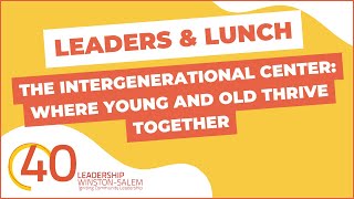 Leaders & Lunch: The Intergenerational Center - Where Young and Old Thrive Together