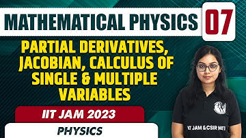 Partial Derivatives, Jacobian | Mathematical Physics 07 | Physics | IIT JAM 2023