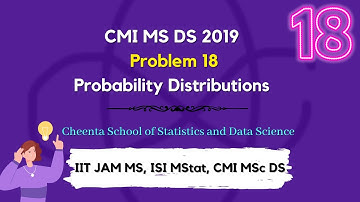 CMI MS DS 2019 | Problem 18 | Probability Distributions | Cheenta
