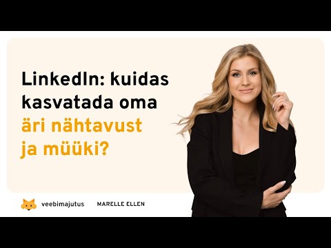 LinkedIn: kuidas kasvatada oma äri nähtavust ja müüki? / Marelle Ellen
