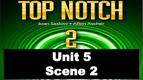 Top Notch 2 Unit 5 Scene 2