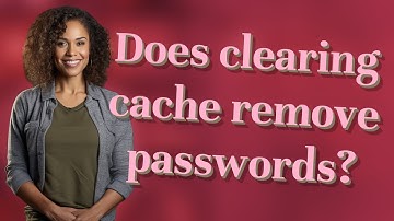 Does clearing cache remove passwords?