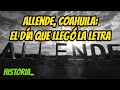 Allende coahuila el da que lleg la ltima letra historia