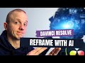 Reframe your clips with ai in davinci resolve 186