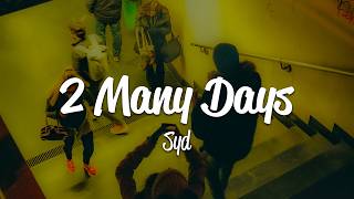 Syd - 2 Many Days (Lyrics)