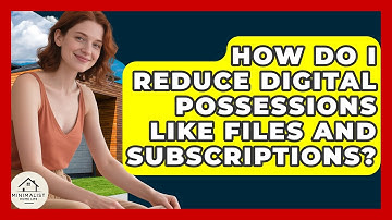How Do I Reduce Digital Possessions Like Files And Subscriptions? - Minimalist Home Life