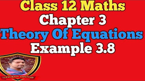 12th Maths | Example 3.8 | Chapter 3 | Theory of Equation | Vincent Maths |