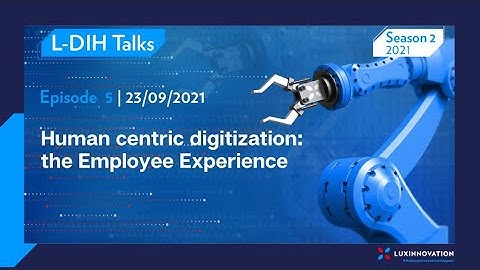 L-DIH Talks | Episode 5: Human centric digitization: the employee experience