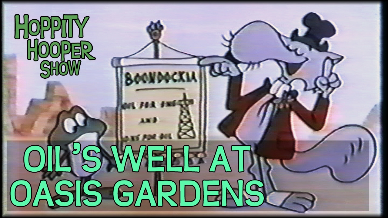 Hoppity Hooper 26 - Oil's Well at Oasis Gardens