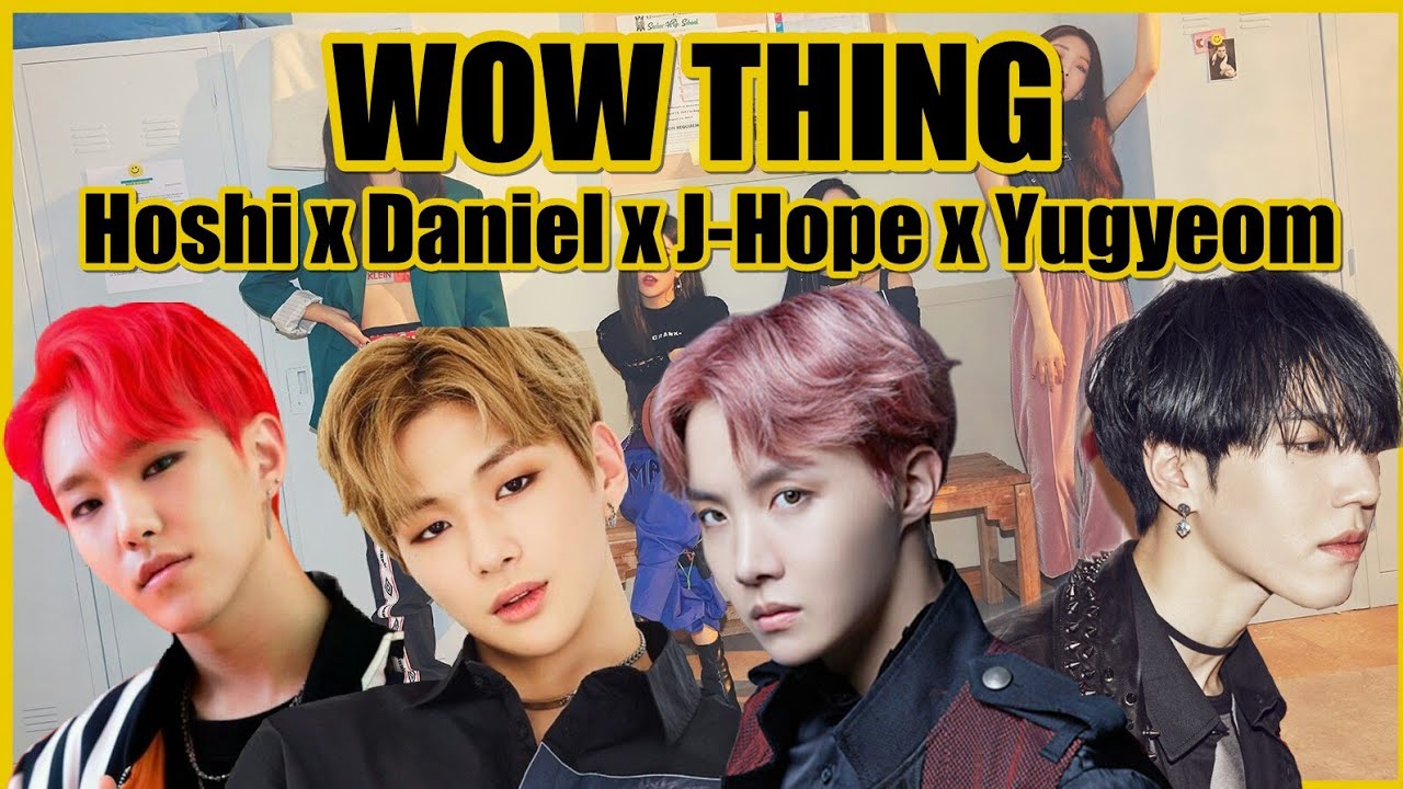 How would J-Hope×Yugyeom×Hoshi×Daniel sing SeulgixSinBxChunghaxSoyeon - 'Wow Thing' (w/Line Dis) - YouTube