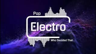Pop Electro | Who Decided That ⚡ Bold Electronic Beat with Deep Vibe