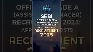 SEBI Officer Grade A (Assistant Manager) Recruitment 2025: Apply for 110 Posts