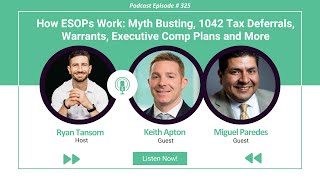 Ep. #325 - How ESOPs Work  Myth Busting, 1042 Tax Deferrals, Warrants, Executive Comp Plans and More