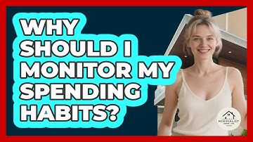 Why Should I Monitor My Spending Habits?