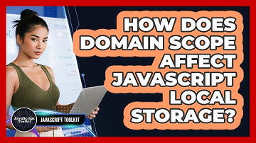 How Does Domain Scope Affect JavaScript Local Storage? - JavaScript Toolkit