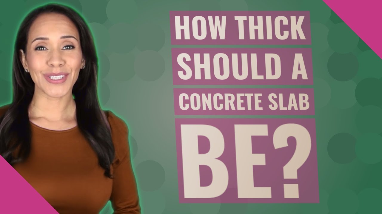 How Thick Should A Concrete Slab Be?