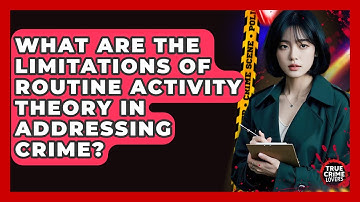 What Are The Limitations Of Routine Activity Theory In Addressing Crime? - True Crime Lovers