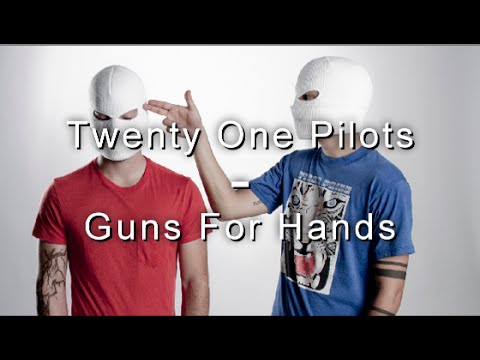 (+) guns for hands - twenty one pilots (LYRICS)