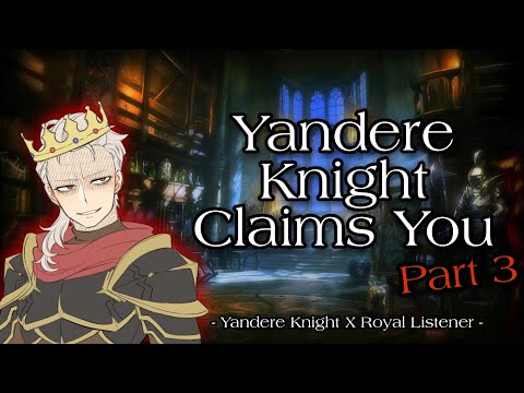 Yandere Knight Claims You - Part 3 [ASMR RP] [M4A] [Personal Attention] [Domination]
