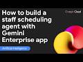 How to build a staff scheduling agent with Gemini Enterprise app?