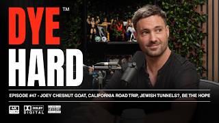 DYE HARD | Ep 47 - Joey Chesnut Goat, California Road Trip, Jewish Tunnels?, Be The Hope
