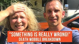 Something is Really Wrong! Death Wobble Breakdown  Part 1 | Fulltime RV Life