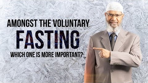 Amongst the voluntary fasting which one is more important? - Dr. Zakir Naik