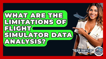 What Are The Limitations Of Flight Simulator Data Analysis? - Air Traffic Insider