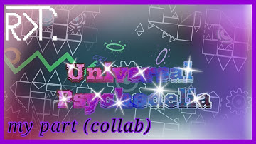 My part in "Universal Psychedelia" by: Ramorinkiku Team | Host by: Tufuchimorin | Geometry dash