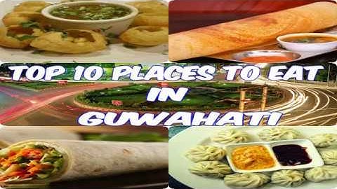 Best 10 places to eat in Guwahati