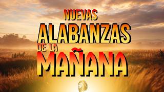 ALABANZAS DE LA MAÑANA | Música Cristiana Para Empezar El Día Con Dios.