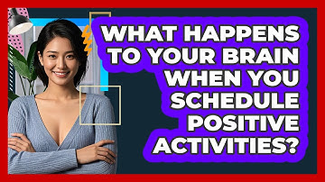 What Happens To Your Brain When You Schedule Positive Activities? - CBT Toolkit