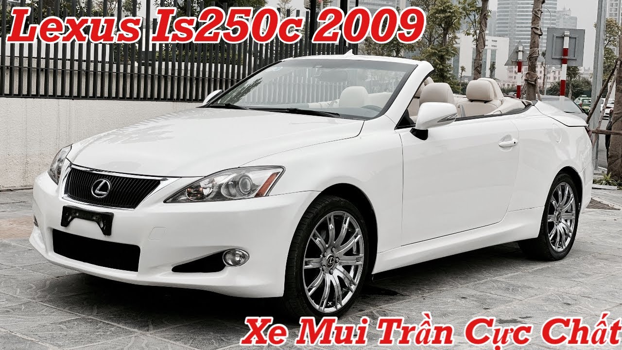 Lexus IS250c 2009 - Xe Mui Trần Cực Hot - Xe Này Đi Chơi Thì Khỏi Bàn ...