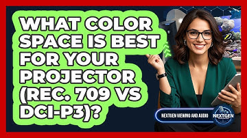 What Color Space Is Best For Your Projector (Rec. 709 Vs DCI-P3)? - NextGen Viewing and Audio