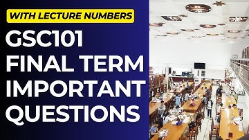 GSC101 Important Questions for Final Term Preparation[With Lecture Numbers]