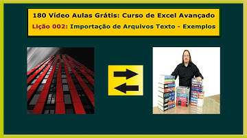 Curso Grátis  de Excel Avançado - Lição 002 - Importação de Arquivos de Texto para o Excel