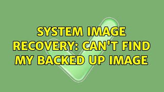 System Image Recovery: can't find my backed up image