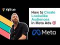 How to Create &amp; Use Lookalike Audiences in Meta Ads (Facebook/Instagram Ads)