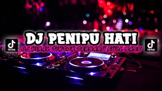 DJ PENIPU HATI Viral Tiktok Terbaru Full Bass