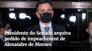 Presidente do Senado arquiva pedido de impeachment de Alexandre de Moraes