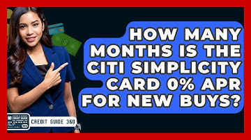 How Many Months Is The Citi Simplicity Card 0% APR For New Buys? | CreditGuide360 News