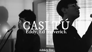 Eddy, Ed maverick - CASI TÚ [LETRA]