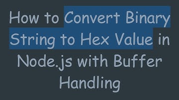How to Convert Binary String to Hex Value in Node.js with Buffer Handling